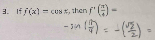 If f(x)=cos x , then f'( π /4 )=