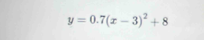 y=0.7(x-3)^2+8