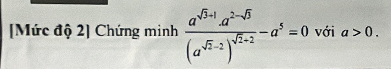 [Mức độ 2] Chứng minh frac a^(sqrt(3)+1)a^(2-sqrt(3))(a^(sqrt(2)-2))^sqrt(2)+2-a^5=0 với a>0.