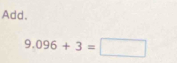 Add.
9.096+3=□