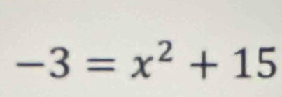 -3=x^2+15