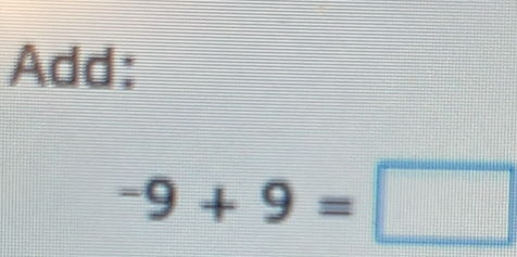 Add:
-9+9=□