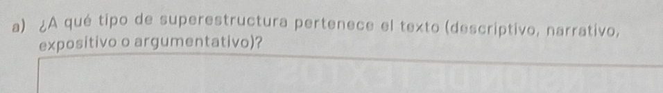 ¿A qué tipo de superestructura pertenece el texto (descriptivo, narrativo, 
expositivo o argumentativo)?