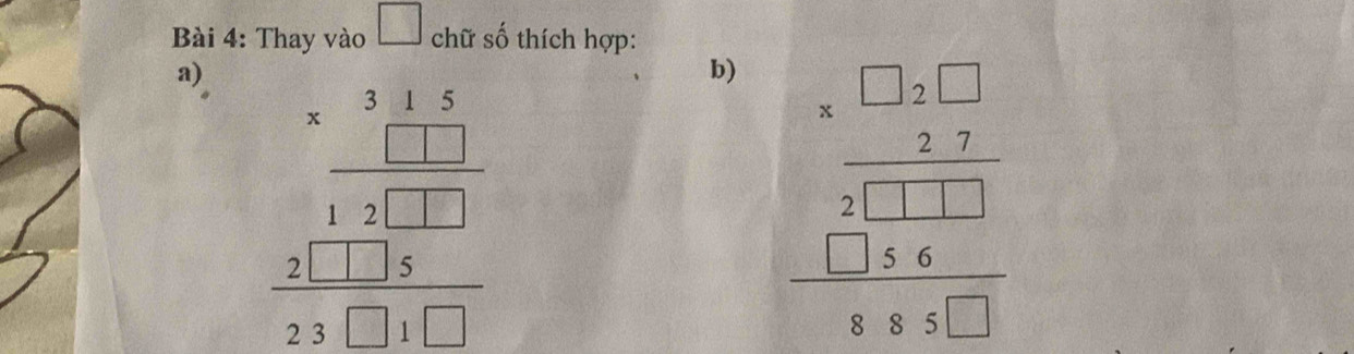 Thay vào □ chữ số thích hợp:
a)
b) beginarrayr □ □ .□  * 2.7 hline □ endarray 1 hline □ 1 hline □  hline 5.4.4□ endarray
beginarrayr beginarrayr 3frac 133 1131 2113 23□ 1□ endarray 