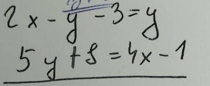beginarrayr 2x-y-3=y 5y+8=4x-1 hline endarray