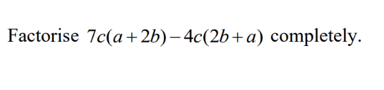 Factorise 7c(a+2b)-4c(2b+a) completely.