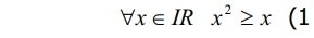 forall x∈ IRx^2≥ x (1