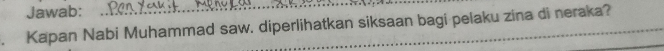 Jawab: 
、 Kapan Nabi Muhammad saw. diperlihatkan siksaan bagi pelaku zina di neraka?