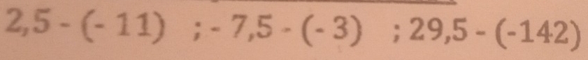 2,5-(-11);-7,5-(-3);29,5-(-142)