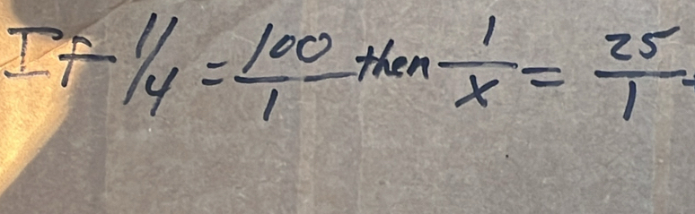 IF=1/4= 100/1 then 1/x = 25/1 