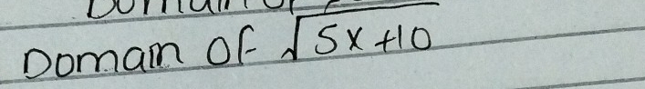 Domam of sqrt(5x+10)