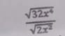  sqrt(32x^4)/sqrt(2x^2) 