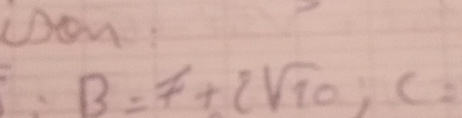 on:
B=7+2sqrt(10); C=