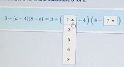 3+(a+4)(8-b)=3+(?+4)(8-?)
3
5
6
8