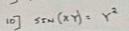 10] sin (xy)=r^2