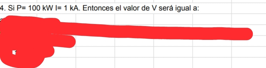 Si P=100 kW I=1kA. Entonces el valor de V será igual a: