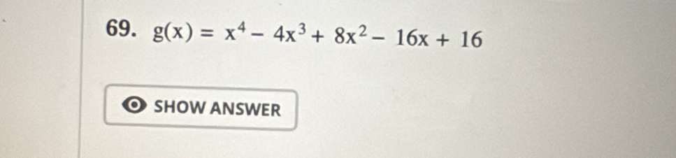 g(x)=x^4-4x^3+8x^2-16x+16
SHOW ANSWER