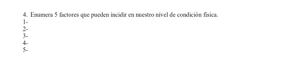 Enumera 5 factores que pueden incidir en nuestro nivel de condición física.
1 -
2 - 
3- 
4-
5 -