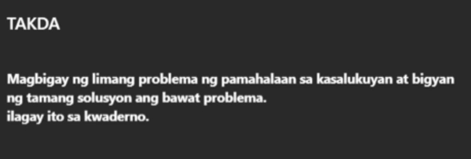 TAKDA 
Magbigay ng limang problema ng pamahalaan sa kasalukuyan at bigyan 
ng tamang solusyon ang bawat problema. 
ilagay ito sa kwaderno.