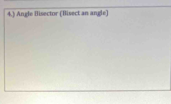 4.) Angle Bisector (Bisect an angle)