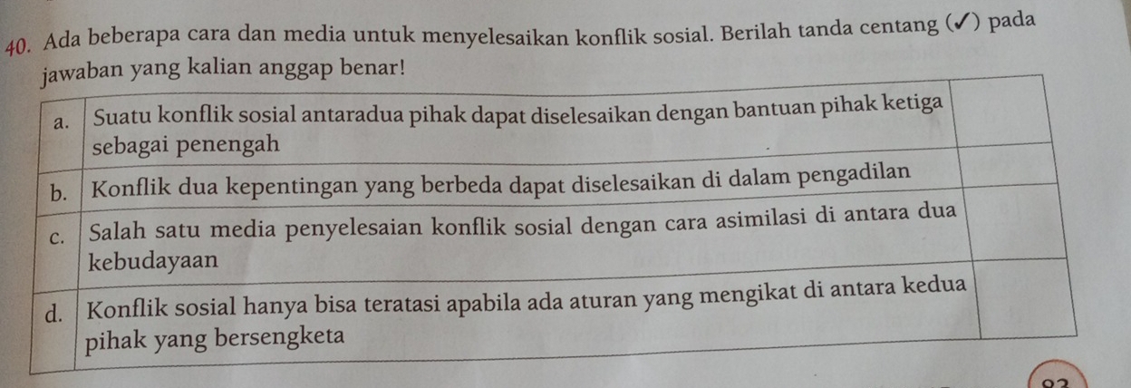 Ada beberapa cara dan media untuk menyelesaikan konflik sosial. Berilah tanda centang (✔) pada 
ng kalian anggap benar! 
07