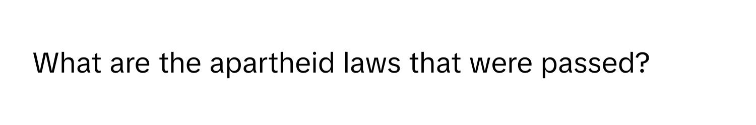 What are the apartheid laws that were passed?