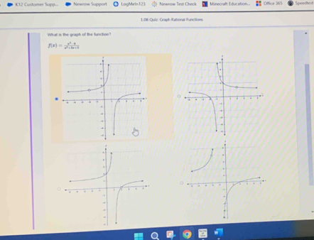 K12 Customer Supp... Newrow Support LogMeln123 Newrow Test Check Minecraft Education.. Offce 365 
1.08 Quiz: Graph Rational Functions 
What is the graph of the function?
f(x)= (e^x-4)/x^2+2x+3 
D