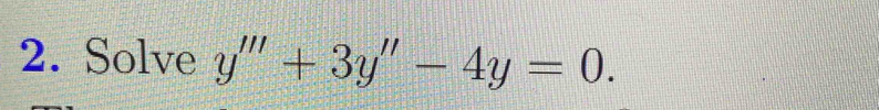 Solve y'''+3y''-4y=0.