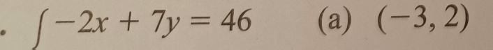 ∈t -2x+7y=46 (a) (-3,2)