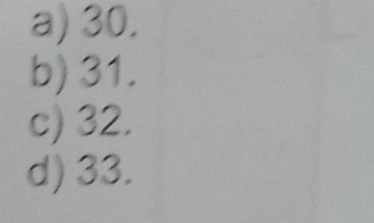 a) 30.
b) 31.
c) 32.
d) 33.