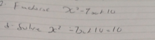 Fadrse x^2-7x+10
bb- Sulve x^2-7x<10=10