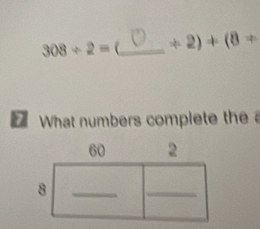 308/ 2=(
+2)+(8+
What numbers complete thea