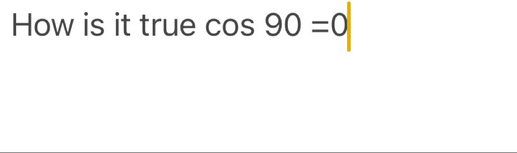 How is it true cos 90=0