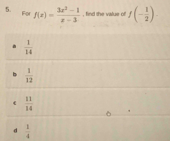 f(x)= (3x^2-1)/x-3  , find the value of f(- 1/2 ). 
For
a  1/14 
b  1/12 
c  11/14 
d  1/4 