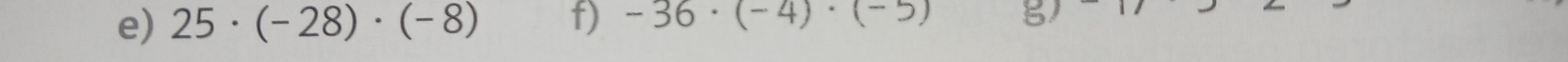 25· (-28)· (-8) f) -36· (-4)· (-5) g)