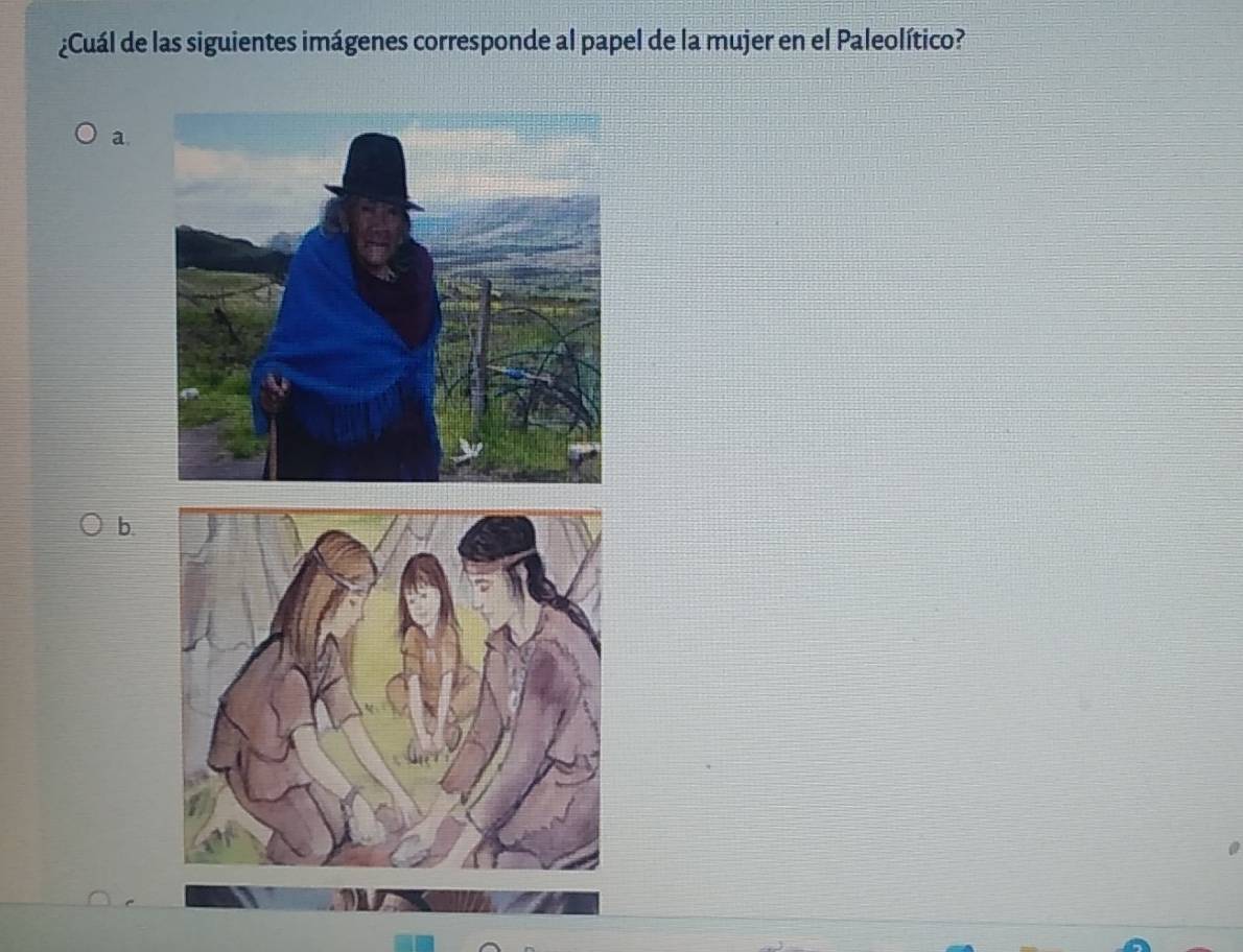 ¿Cuál de las siguientes imágenes corresponde al papel de la mujer en el Paleolítico?
a.
b.