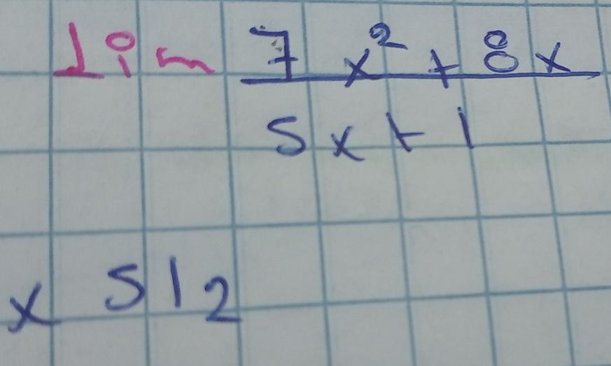 1im (7x^2+8x)/5x+1 
* 512