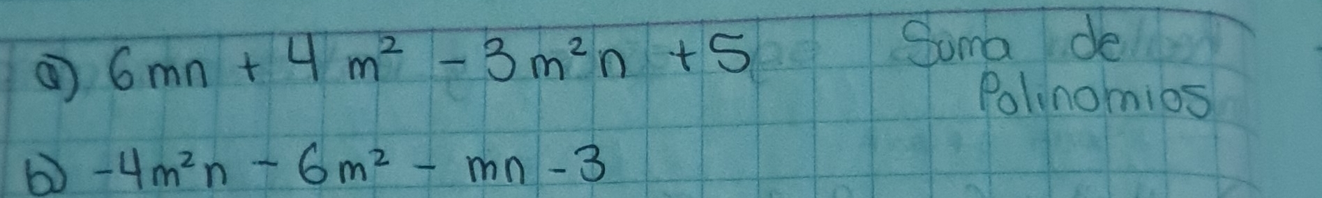 6mn+4m^2-3m^2n+5
Soma de 
Polinomios
-4m^2n-6m^2-mn-3