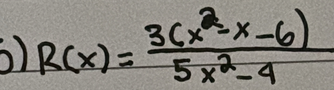 R(x)= (3(x^2-x-6))/5x^2-4 