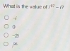 What is the value of i^(40)-i 3
-f
0
-2 /