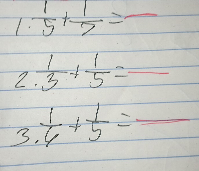 1. 1/5 + 1/7 =-
/  1/3 + 1/5 =frac 
∠ 1 
3.  1/6 + 1/5 =frac 