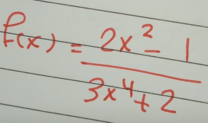 f(x)= (2x^2-1)/3x^4+2 