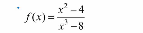 f(x)= (x^2-4)/x^3-8 