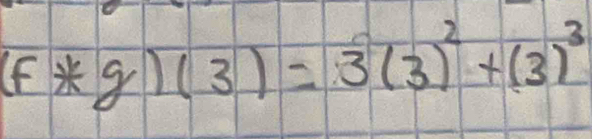 (f*g)(3)=3(3)^2+(3)^3