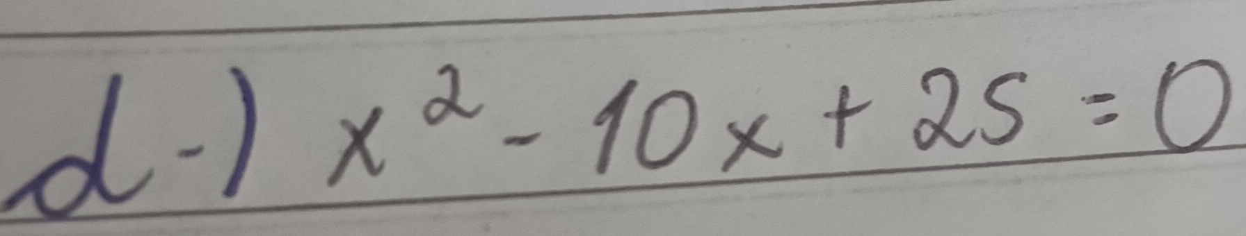 d·) x^2-10x+25=0