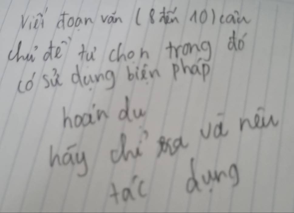 Vièi doan ván (8 10)cai 
chui de tù chon trong do 
co sú dung biān phap 
hoan du 
hay chia vá new 
tac dung