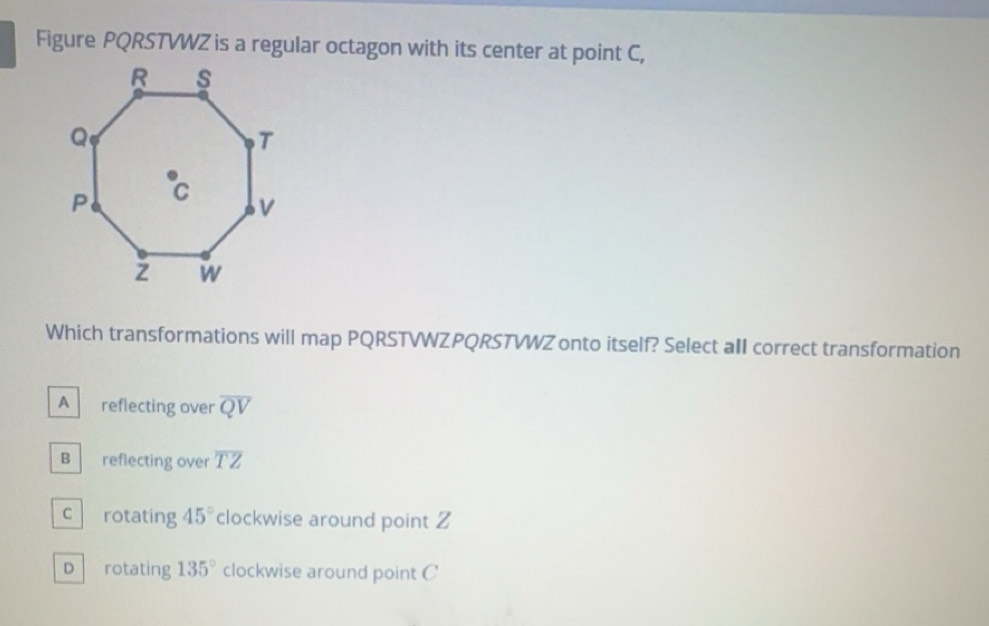 Solved: Figure PQRSTVWZ is a regular octagon with its center at point C ...