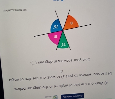 Bookwork code: 3C allowed
a) Work out the size of angle m in the diagram below.
b) Use your answer to part a) to work out the size of angle
n.
Give your answers in degrees (^circ ).
Not drawn accurately
Toom