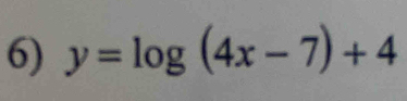 y=log (4x-7)+4