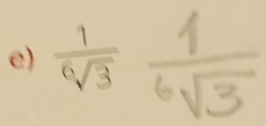  1/sqrt[6](3)   1/6sqrt(3)  frac 1/2